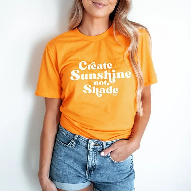 Create Sunshine Not Shade Lightweight Tee