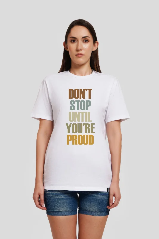 Don't Stop Until You Are Proud White Printed T-Shirt