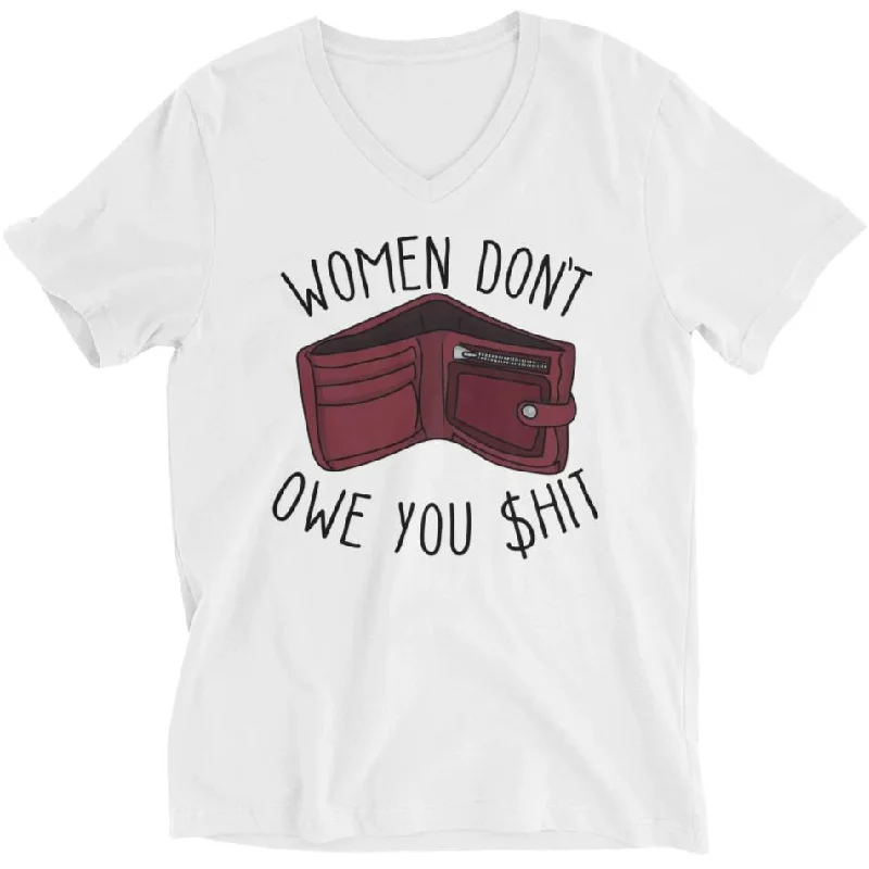 Women Don't Owe You Shit -- Unisex T-Shirt