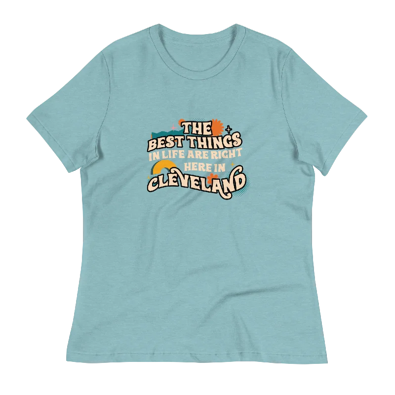 The Best Things in Life Are Right Here in Cleveland Women's T-Shirt Spandex Blend Rayon Blend Denim Blend
