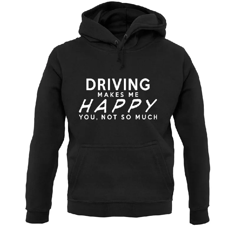 Driving Makes Me Happy, You Not So Much Unisex Hoodie Hoodie with Hidden Zipper Minimalist Clean Driving Makes Me Happy, You Not So Much Unisex Hoodie Hoodie with Hidden Zipper Minimalist Clean