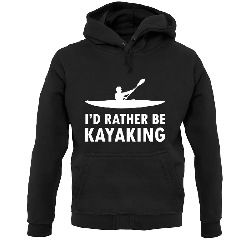 I'd Rather Be Kayaking Unisex Hoodie